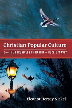 portada Christian Popular Culture From the Chronicles of Narnia to Duck Dynasty (in English)