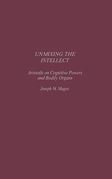 portada Unmixing the Intellect: Aristotle on Cognitive Powers and Bodily Organs (en Inglés)