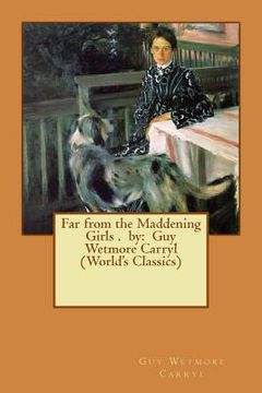 portada Far from the Maddening Girls . by: Guy Wetmore Carryl (World's Classics) (in English)