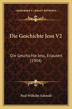 portada Die Geschichte Jesu V2: Die Geschichte Jesu, Erlautert (1904) (en Alemán)