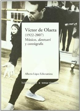 portada Víctor de Olaeta (1922-2007) - Musico, Dantzari y Coreografo (Bizkaiko Gaiak Temas Vizcai)