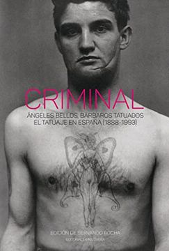 portada Criminal: Angeles Bellos, Barbaros Tatuados, el Tatuaje en España (1888-1993) (in Spanish)