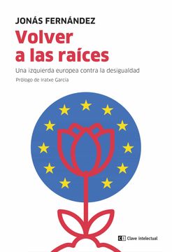 portada Volver a las Raíces: Una Izquierda Europea Contra la Desigualdad (Mayor) (in Spanish)