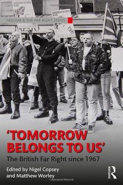portada Tomorrow Belongs to Us: The British Far Right since 1967 (Routledge Studies in Fascism and the Far Right)