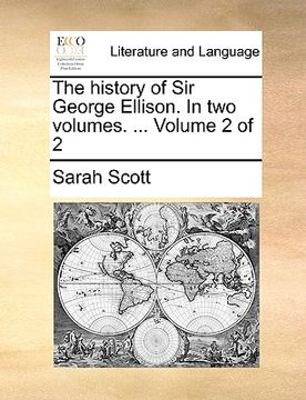 portada the history of sir george ellison. in two volumes. ... volume 2 of 2 (en Inglés)