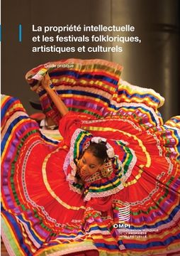 portada La propriété intellectuelle et les festivals folkloriques, artistiques et culturels: Guide pratique (en Francés)