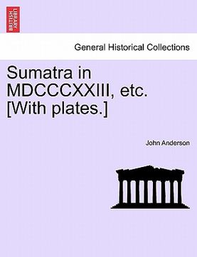 portada sumatra in mdcccxxiii, etc. [with plates.] (in English)
