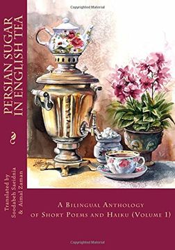 portada Persian Sugar in English Tea: A Bilingual Anthology of Short Poems and Haikus (en Inglés)