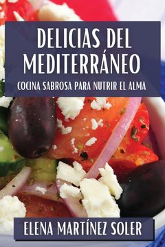 portada Delicias del Mediterráneo: Cocina Sabrosa Para Nutrir el Alma (in Spanish)