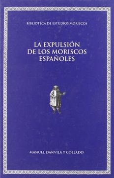 portada La Expulsión de los Moriscos Españoles: Conferencias Pronunciadas en el Ateneo de Madrid (Biblioteca de Estudios Moriscos) (in Spanish)