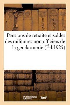 portada Etude sur les Pensions de Retraite et les Soldes des Militaires non Officiers de la Gendarmerie (Sciences Sociales) (en Francés)