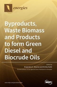 portada Byproducts, Waste Biomass and Products to form Green Diesel and Biocrude Oils (en Inglés)