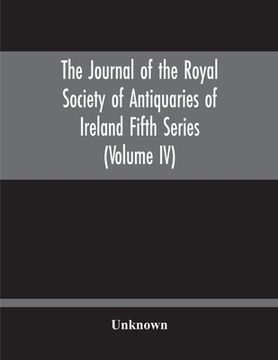portada The Journal Of The Royal Society Of Antiquaries Of Ireland Fifth Series (Volume Iv) (en Inglés)