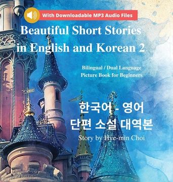 portada Beautiful Short Stories in English and Korean 2 (With Downloadable MP3 Files): Bilingual / Dual Language Picture Book for Beginners (en Inglés)