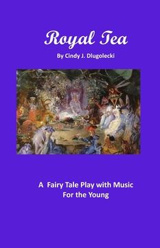 portada Royal Tea: A Fairy Tale Play with Music For the Young 
