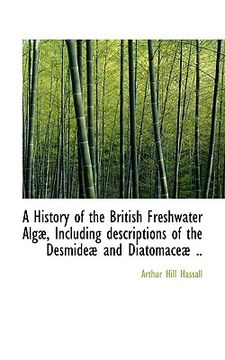 portada a history of the british freshwater alg, including descriptions of the desmide and diatomace ..