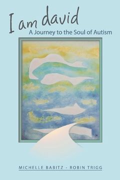 portada I Am David, a Journey to the Soul of Autism: Volume 1 (en Inglés)