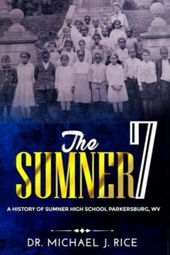 portada The Sumner 7: A History of Sumner High School Parkersburg W. V. (en Inglés)