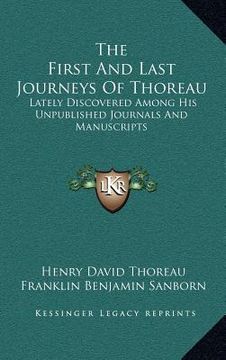 portada the first and last journeys of thoreau: lately discovered among his unpublished journals and manuscripts (en Inglés)