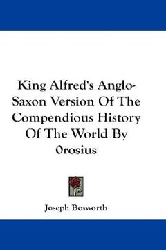 portada king alfred's anglo-saxon version of the compendious history of the world by 0rosius