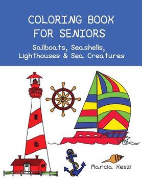 portada Coloring Book For Seniors: Sailboats, Seashells, Lighthouses & Sea Creatures: Simple Designs for Art Therapy, Relaxation, Meditation and Calmness