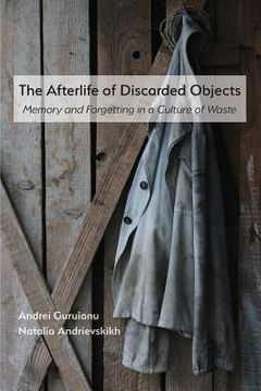 portada The Afterlife of Discarded Objects: Memory and Forgetting in a Culture of Waste (in English)