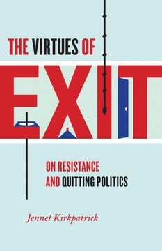 portada The Virtues of Exit: On Resistance and Quitting Politics (en Inglés)