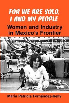 portada For We are Sold, I and My People (Suny Series in the Anthropology of Work): Women and Industry in Mexico's Frontier 