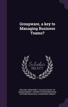 portada Groupware, a key to Managing Business Teams? (en Inglés)