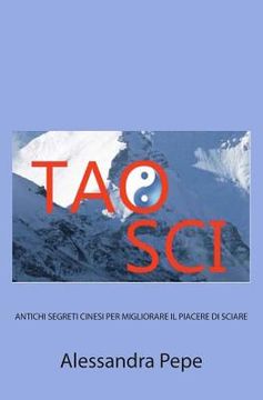 portada Tao Sci: Antichi Segreti Cinesi per Migliorare il Piacere di Sciare (en Italiano)