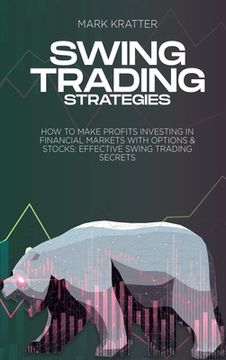 portada Swing Trading Strategies: How To Make Profits Investing In Financial Markets With Options & Stocks: Effective Swing Trading Secrets