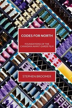portada Codes for North: Foundations of the Canadian Avant-Garde Film (in English)