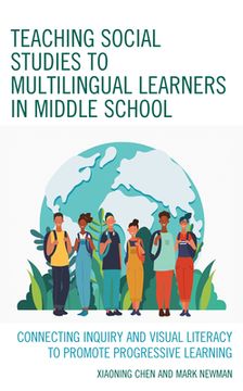 portada Teaching Social Studies to Multilingual Learners in Middle School: Connecting Inquiry and Visual Literacy to Promote Progressive Learning (in English)