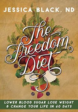 portada The Freedom Diet: Lower Blood Sugar, Lose Weight and Change Your Life in 60 Days