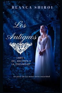 portada Los Antiguos 1: Del arcoíris a la oscuridad (in Spanish)