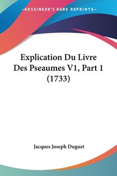 portada Explication Du Livre Des Pseaumes V1, Part 1 (1733) (en Francés)