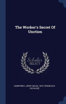 portada The Worker's Secret Of Unction (en Inglés)