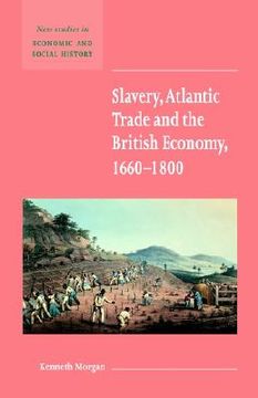 portada Slavery, Atlantic Trade and the British Economy, 1660 1800 (New Studies in Economic and Social History) 