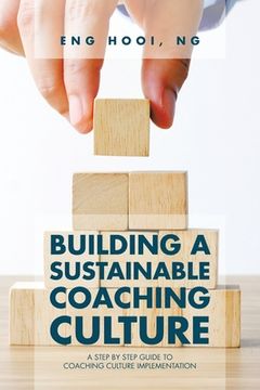 portada Building a Sustainable Coaching Culture: A Step by Step Guide to Coaching Culture Implementation (en Inglés)