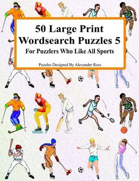 portada 50 Large Print Wordsearch Puzzles 5: For Puzzlers Who Like All Sports (en Inglés)