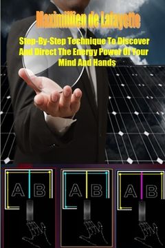 portada Step-by-Step Technique to Discover and Direct the Energy Power of your Mind and Hands (en Inglés)
