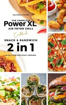 portada The Complete Power XL Air Fryer Grill Cookbook: Snack and Sandwich 2 Cookbooks in 1 (en Inglés)