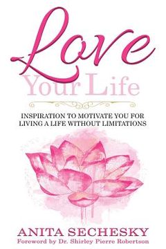 portada Love Your Life: Inspiration To Motivate You For Living A Life Without Limitations