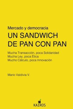 portada Un Sandwich de pan con Pan: Mucha Transacción, Poca Solidaridad. Mucha Ley, Poca Ética. Mucho Cálculo, Poca Innovación.