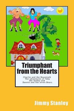 portada Triumphant from the Hearts: Charlie and the Beanstalk -- The adventures of Toby the Turkey -- Dannie and the seven Bears (en Inglés)