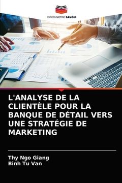 portada L'Analyse de la Clientèle Pour La Banque de Détail Vers Une Stratégie de Marketing (in French)