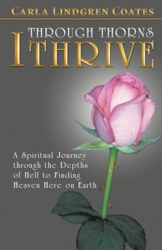 portada Through Thorns I Thrive: A Spiritual Journey Through the Depths of Hell to Finding Heaven Here on Earth