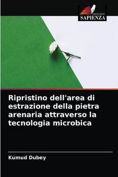 portada Ripristino dell'area di estrazione della pietra arenaria attraverso la tecnologia microbica (en Italiano)