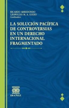 Libro LA SOLUCIÓN PACÍFICA DE CONTROVERSIAS EN UN DERECHO INTERNACIONAL ...