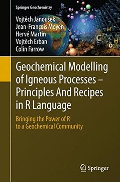 portada Geochemical Modelling of Igneous Processes - Principles And Recipes in R Language: Bringing the Power of R to a Geochemical Community (Springer Geochemistry)
